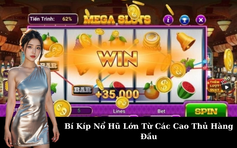 Bí Kíp Nổ Hũ Lớn Từ Các Cao Thủ Hàng Đầu