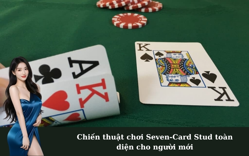 Chiến thuật chơi Seven-Card Stud toàn diện cho người mới