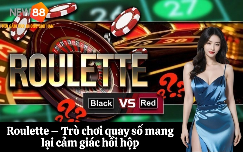 Roulette – Trò chơi quay số mang lại cảm giác hồi hộp