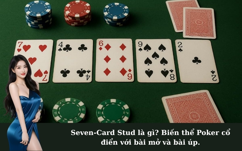 Seven-Card Stud là gì? Biến thể Poker cổ điển với bài mở và bài úp.