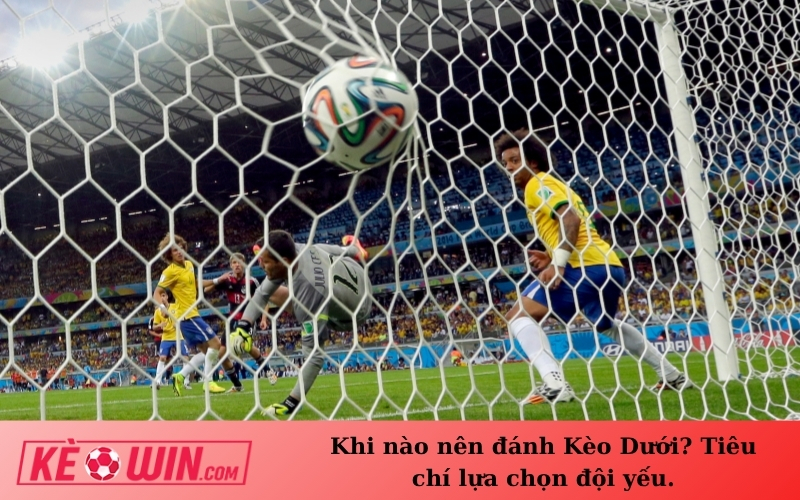 Khi nào nên đánh Kèo Dưới? Tiêu chí lựa chọn đội yếu.