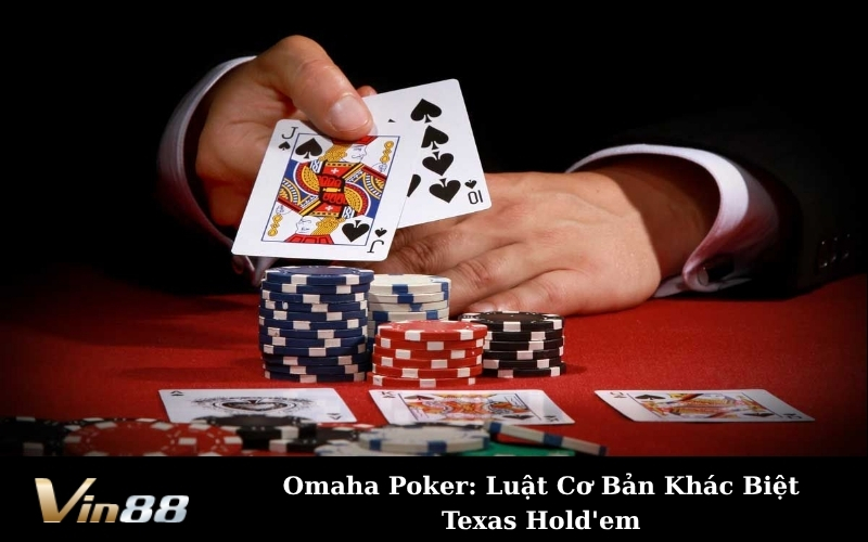 Omaha Poker: Luật Cơ Bản Khác Biệt Texas Hold'em