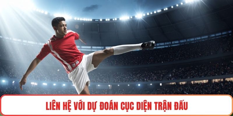 Liên hệ với dự đoán cục diện trận đấu