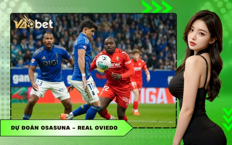 Dự đoán Osasuna - Real Oviedo