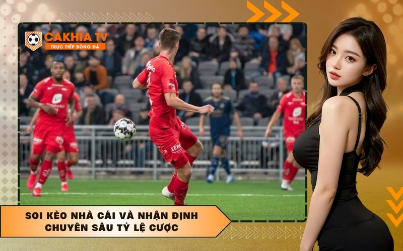 Soi kèo nhà cái và nhận định chuyên sâu tỷ lệ cược