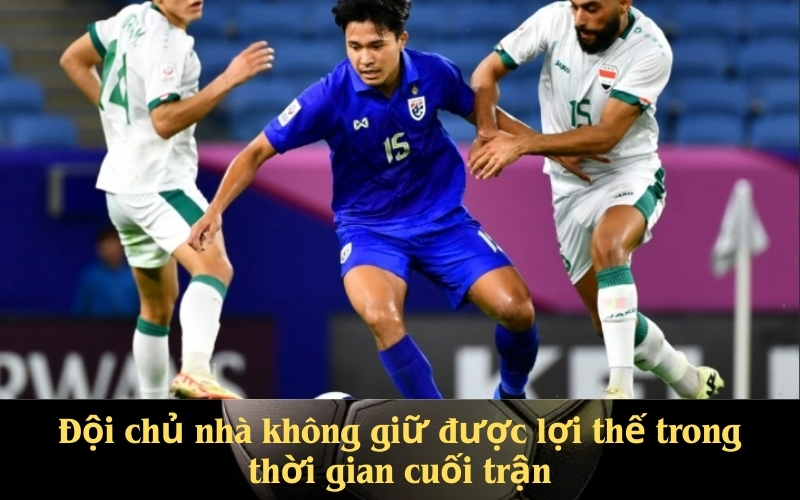 Đội chủ nhà không giữ được lợi thế trong thời gian cuối trận